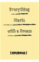 Everything Starts with a Dream; best gift Birthday/Valentine's Day/Anniversary for friendS, FAMILY. Notebook, Journal to Write Funny Ideas for your dream