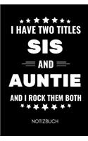 I Have Two Titles Sis and Auntie and I Rock Them Both Notizbuch: A5 Notizbuch KARIERT als Geschenk für werdende Patentanten - Du wirst Tante - Geschenkidee - Weihnachtsgeschenke Schwester - Schwanger Überraschung