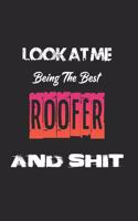 Look At Me Being The Best Roofer And Shit: Amazing Gift For Roofer. Roofer Lined Notebook / Roofer Journal Gift, 120 Pages, 6x9, Soft Cover, Matte Finish