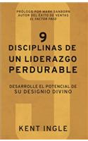 9 Disciplinas de Un Liderazgo Perdurable: Desarrolle El Potencial de Su Designio Divino