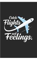 Catch flights not feelings: 6x9 Flight Attendant - lined - ruled paper - notebook - notes