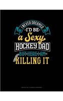 I Never Dreamed I'd Be A Sexy Hockey Dad But Here I Am Killing It