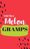 One In a Melon Gramps: Cute Family Member Appriciation Diary / Notebook / Journal / Gift Card. Perfect For Birthday or Christmas (6x9 110 blank line pages)