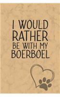 I Would Rather Be With My Boerboel: Nice Lined Journal, Diary and Gift for a Man, Woman, Girl or Boy Who Really Loves Their Dog