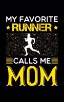 My Favorite Runner Calls Me Mom: Birthday, Retirement, Mothers Day Gift from Son, Daughter or Mom, Lined Notebook, 6" x 9", 120 Pages