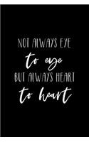 Not Always Eye To Eye But Always Heart To Heart