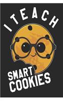 I Teach Smart Cookies Notebook: Lined Journal For Teacher - Perfect Gift For Teacher of Kindergarten Students