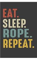 Eat Sleep Rope Repeat: Rodeo Enthusiast Birthday Gifts Notebook Journal for Recording Notes, Thoughts - 110 Pages 6x9 Inch Composition White Blank Lined Writing Notebook J