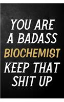 You Are A Badass Biochemist Keep That Shit Up