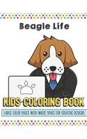 Beagle Life Kids Coloring Book Large Color Pages With White Space For Creative Designs: Let Your Imagination and Creativity Run Wild with this Fun Activity Book for Children of All Ages.