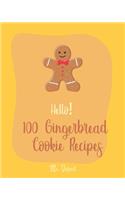 Hello! 100 Gingerbread Cookie Recipes: Best Gingerbread Cookie Cookbook Ever For Beginners [Cookie Dough Cookbook, Cookie Dough Recipe Book, Cookie Jar Cookbook, Gingerbread House Cookboo(1 Gingerbread Cookie Recipes)