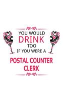You Would Drink Too If You Were A Postal Counter Clerk