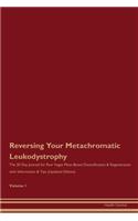 Reversing Your Metachromatic Leukodystrophy: The 30 Day Journal for Raw Vegan Plant-Based Detoxification & Regeneration with Information & Tips (Updated Edition) Volume 1