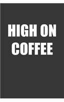 High On Coffee Notebook: Lined Journal, 120 Pages, 6 x 9, Affordable Gift Journal Matte Finish