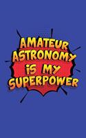 Amateur Astronomy Is My Superpower