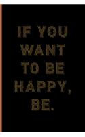 If You Want To Be Happy, Be.: Notebook Journal Composition Blank Lined Diary Notepad 120 Pages Paperback Black Solid Texture Steampunk