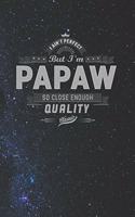 I Ain't Perfect But I'm A Papaw So Close Enough Quality Classic