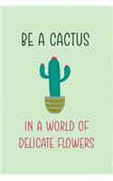 Be A Cactus In A World Of Delicate Flowers