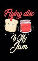 Flying Disc is My Jam: Funny Flying Disc Journal (Diary, Notebook) Christmas & Birthday Gift for Flying Disc Enthusiasts