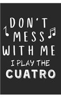 Don't mess with me I play the Cuatro