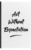 Act Without Expectation