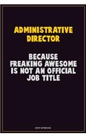 Administrative Director, Because Freaking Awesome Is Not An Official Job Title