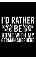 I'd Rather Be Home With My German Shepherd
