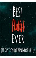 Best Flutist Ever (If Destroyed Even More True): The perfect gift for the professional in your life - Funny 119 page lined journal!