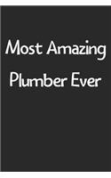 Most Amazing Plumber Ever: Lined Journal, 120 Pages, 6 x 9, Funny Plumber Gift Idea, Black Matte Finish (Most Amazing Plumber Ever Journal)