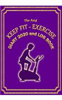 The Avid Keep Fit - Exercise Diary 2020 and Log Book: Weekly Diary/Planner & Log Style Book for Gym/Keep Fit/Exercise - for Workers/Students/Teachers/Business/Home - 7" x 10" - Purple Cover