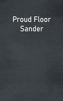 Proud Floor Sander: Lined Notebook For Men, Women And Co Workers