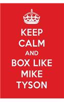 Keep Calm and Box Like Mike Tyson: Mike Tyson Designer Notebook