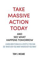 Take Massive Action Today & See What Happens Tomorrow