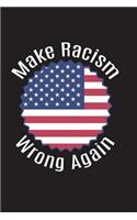 Make Racism Wrong Again Flag: Versatile 6x9 Notebook Journal for People on the Go Appreciation Gift, Quote Journal or Diary Unique Inspirational Gift for Writer, Friend, Teacher,