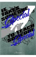 It Takes Someone Special to Teach Someone Special: Journal