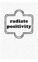 Radiate Positivity: A 6x9 Inch Matte Softcover Notebook Journal with 120 Blank Lined Pages and an Uplifting Cover Slogan