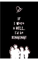 If I Were a Bell, I'd be Ringing!