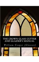 The Crown Glass Cutter and Glazier's Manual