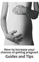 How to Increase Your Chances of Getting Pregnant: Guides and Tips