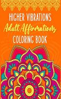 Higher Vibrations Adult Affirmation Coloring Book