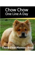 Chow Chow - One Line a Day: A Three-Year Memory Book to Track Your Dog's Growth