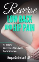 Reverse Low Back and Hip Pain: At-Home Exercises for Lower Back Sciatica(2 Reverse Your Pain)