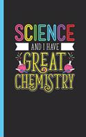 Science and I Have Great Chemistry: Notebook & Journal or Diary for Chemical Scientists or Students as Gift, College Ruled Paper (120 Pages, 6x9)