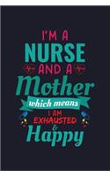 I'm a Nurse and a Mother Which Means I'm Exhausted & Happy: College Ruled Line Paper Blank Journal to Write in - Lined Writing Notebook for Middle School and College Students