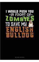 I Would Push You in Front of Zombies to Save My English Bulldog: Mileage Log Book(1148 Mileage Log Book)