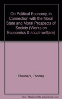 On Political Economy, in Connection with the Moral State and Moral Prospects of Society
