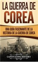 La Guerra de Corea: Una Guía Fascinante de la Historia de la Guerra de Corea
