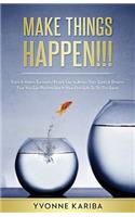 Make Things Happen!!!: Traits & Habits Successful People Use To Attain Their Goals & Dreams That You Can Put Into Use In Your Own Life To Do The Same.