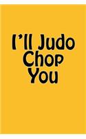 I'll Judo Chop You