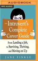Introvert's Complete Career Guide: From Landing a Job, to Surviving, Thriving, and Moving on Up